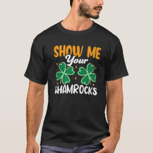 Zeigen Sie mir Ihre Kleeblätter Funny Irish St Pat T-Shirt