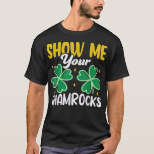 Zeigen Sie mir Ihre Kleeblätter Irish St  T-Shirt