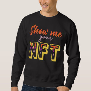 Zeigen Sie mir Ihre Nft Crypto Coin Bitcoin Blockc Sweatshirt