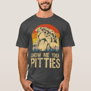 Zeigen Sie mir Ihre Pitties Funny Pitbull Dog Lieb T-Shirt