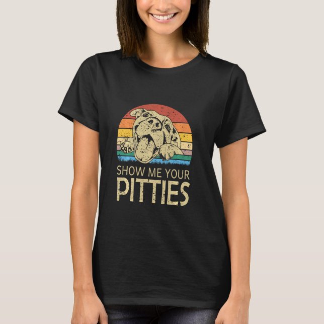 Zeigen Sie mir Ihre Pitties Funny Pitbull Hund Lie T-Shirt (Vorderseite)