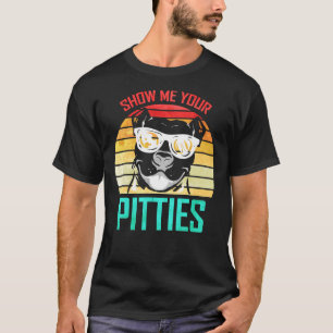 Zeigen Sie mir Ihre Pitties Funny Pitbull Hund Vin T-Shirt
