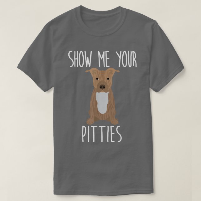 Zeigen Sie mir Ihre Pitties - Niedlicher und lusti T-Shirt (Design vorne)