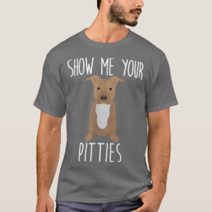 Zeigen Sie mir Ihre Pitties - Niedlicher und lusti T-Shirt