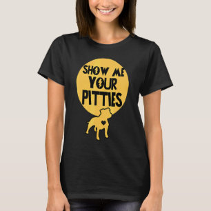 Zeigen Sie mir Ihre Pitties Pitbull 1 T-Shirt