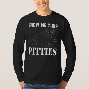 Zeigen Sie mir Ihre Pitties Pitbull 29 T-Shirt