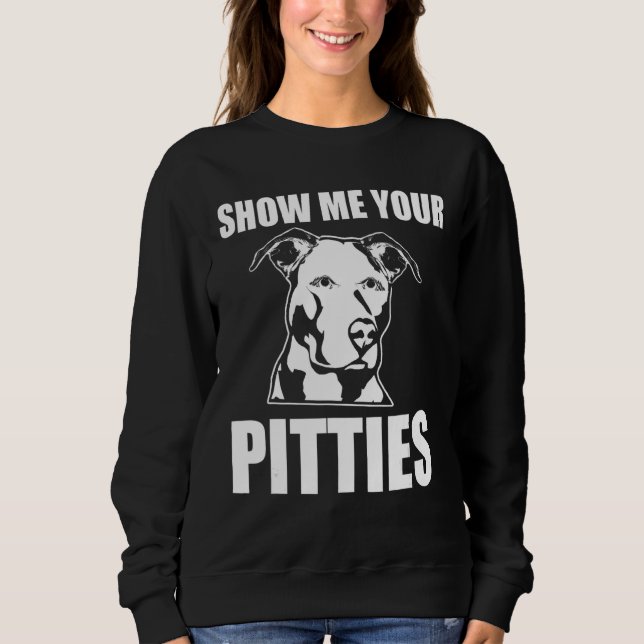 Zeigen Sie mir Ihre Pitties Pitbull 51 Sweatshirt (Vorderseite)