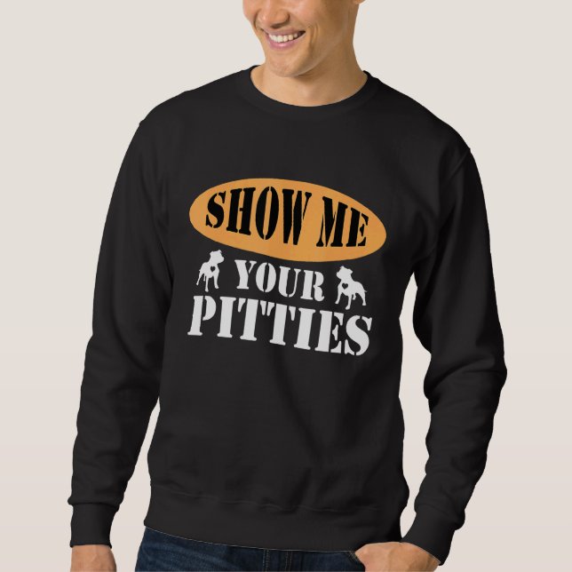 Zeigen Sie mir Ihre Pitties Pitbull 6 Sweatshirt (Vorderseite)