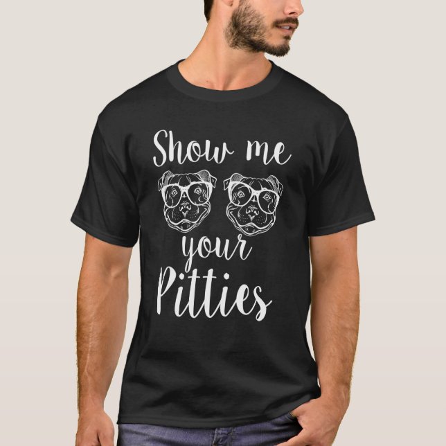 Zeigen Sie mir Ihre Pitties Pitbull 8 T-Shirt (Vorderseite)