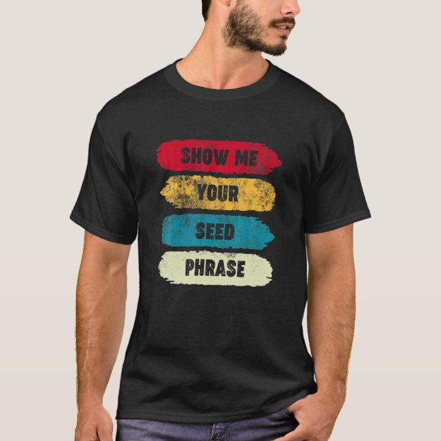 Zeigen Sie mir Ihre Samen-Phrase - Funny Crypto HO T-Shirt (Vorderseite)