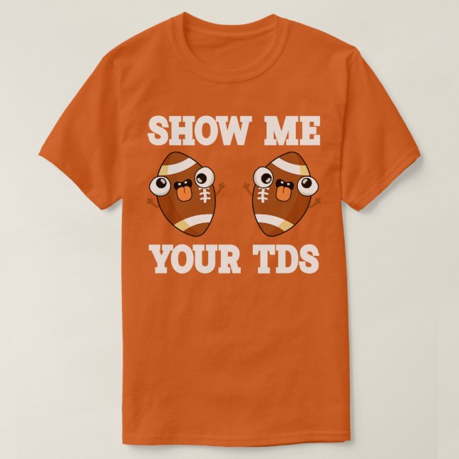 Zeigen Sie mir Ihre TDs auf Funny T-Shirt (Design vorne)
