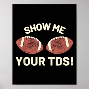 Zeigen Sie mir Ihre Tds - Funny Fantasy Football P Poster