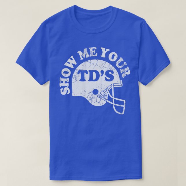 Zeigen Sie mir Ihre TDs T-Shirt (Design vorne)