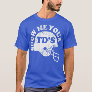 Zeigen Sie mir Ihre TDs T-Shirt