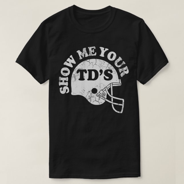 Zeigen Sie mir Ihre TDs T-Shirt (Design vorne)