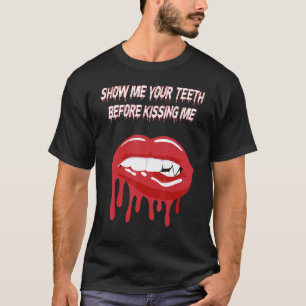 Zeigen Sie mir Ihre Zähne, bevor Sie mich Vampire T-Shirt