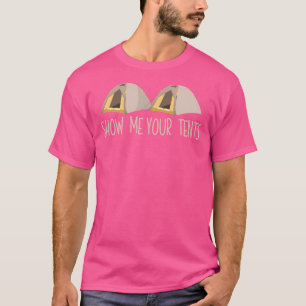 Zeigen Sie mir Ihre Zelte Print Funny Outdoor Camp T-Shirt