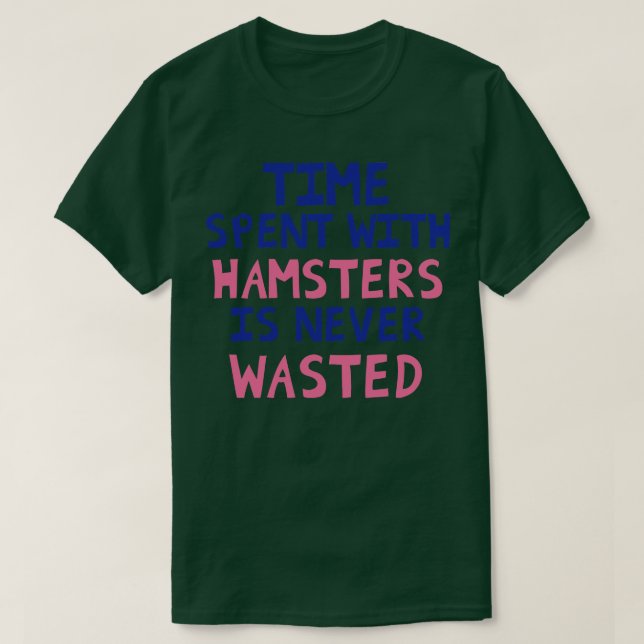 Zeit, die mit Hamstern verbraucht wird, wird nie v T-Shirt (Design vorne)