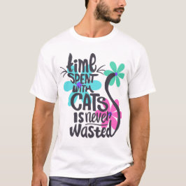 Zeit, die mit Katzen verbraucht wird, ist nie vers T-Shirt
