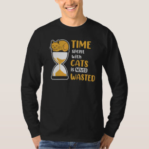 Zeit, die mit Katzen verbraucht wird, wird nie ver T-Shirt