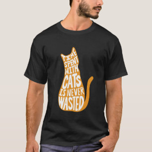 Zeit, die mit Katzen verbraucht wird, wird nie ver T-Shirt