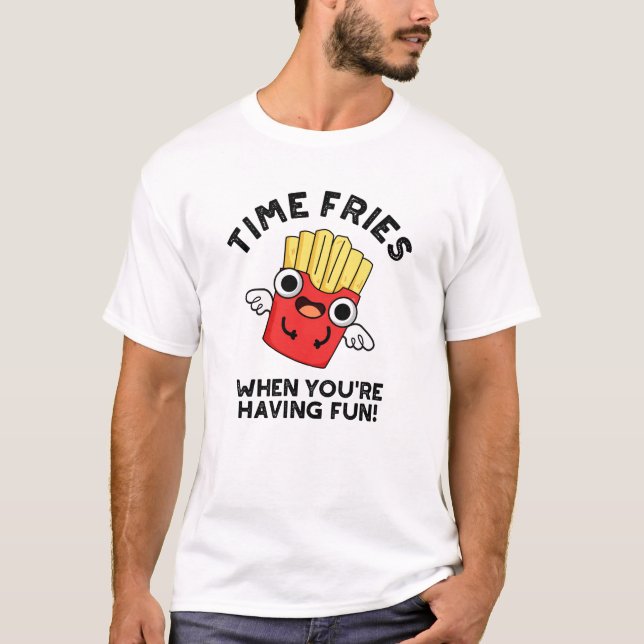 Zeit Fries, wenn Sie Spaß haben lustige Lebensmitt T-Shirt (Vorderseite)