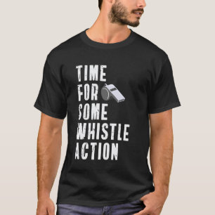 Zeit für etwas Pfeifenaktion Sportlehrer Körperlic T-Shirt