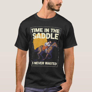 Zeit ist nie vergeudet Reitsattel T-Shirt