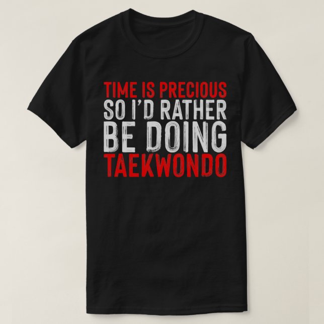 Zeit ist Wertvoll, so Ix27d statt Taekwond tun. T-Shirt (Design vorne)