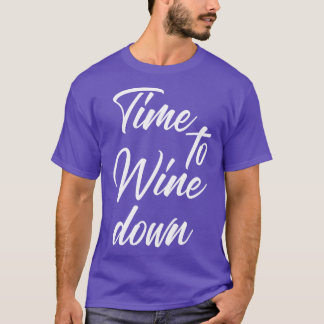 Zeit, um den Wein zu trinken Zitat T-Shirt