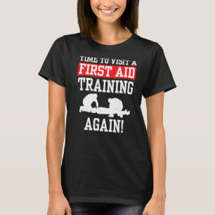 Zeit, um eine Erste-Hilfe-Ausbildung wieder in Not T-Shirt