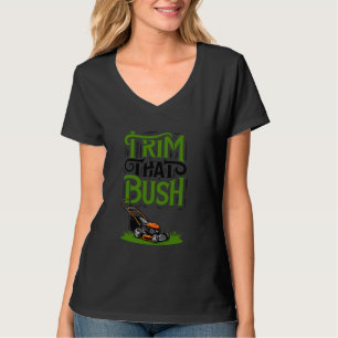 Zeit, um zu beschneiden, dass Bush den Landschafts T-Shirt