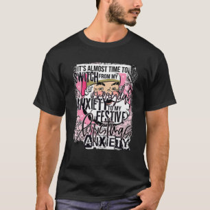 Zeit, um zu meinem Weihnachtsängsten-Spaß zu wechs T-Shirt