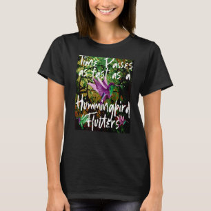 Zeit vergeht schnell Hummingbird Flutters beobacht T-Shirt