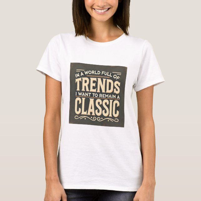 Zeitloser Stil in einer Welt der Trend T-Shirt (Vorderseite)
