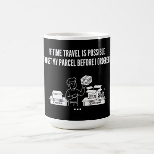 Zeitreise-Paketlieferung Lustige Frage Kaffeetasse