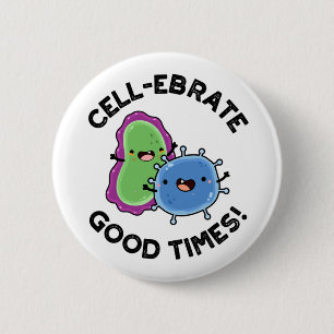 Zellenebrate Good Times Funny Bacteria Pun Button