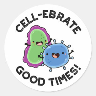 Zellenebrate Good Times Funny Bacteria Pun Runder Aufkleber