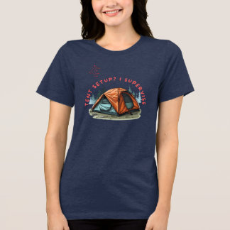 ZELT AUFBAU? ICH ÜBERWACHE CAMPER HUMOR TEE