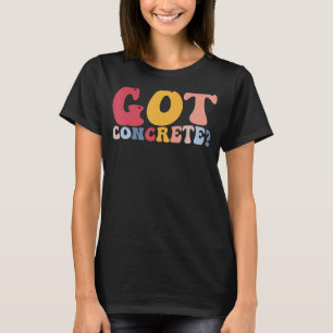 Zementmischer Bauarbeiter Got Beton T-Shirt