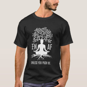 Zen AF Sarkastische Medizin Spaß Mindfulness Yoga T-Shirt