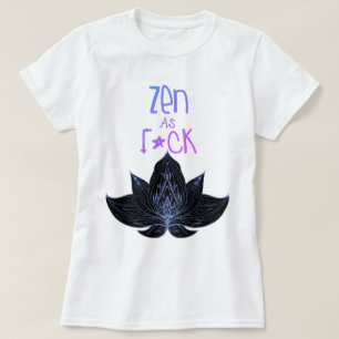 ZEN AS F*CK Gag-Geschenk-T-Shirt T-Shirt