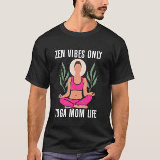 Zen Vibes Only Yoga Mama Leben Yoga Mama T-Shirt
