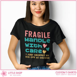 Zerbrechlich: Ich habe gerade mein Kind zum Colleg T-Shirt