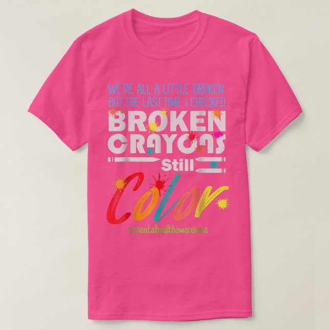Zerbrochene Crayons immer noch Farbenbewusstsein f T-Shirt (Design vorne)