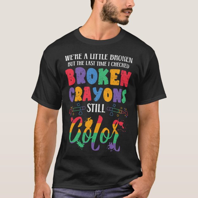 Zerbrochene Crayons immer noch Farbenbewusstsein f T-Shirt (Vorderseite)
