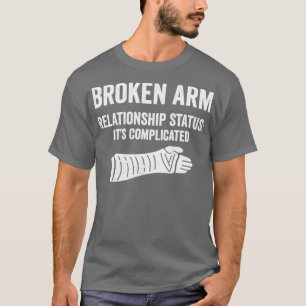 Zerbrochener Arm Beziehungen Status seiner kompliz T-Shirt