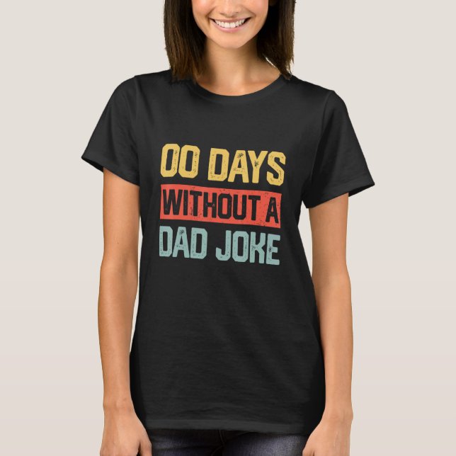 Zero Days With A Dad Joke Humor Dad Joke  Father s T-Shirt (Vorderseite)