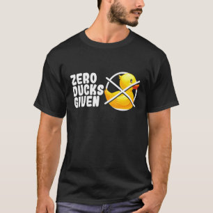 Zero Ducks gegeben Bath Toy Duckie Rubber Duck T-Shirt
