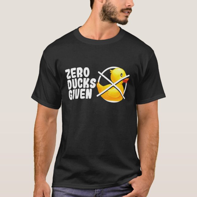 Zero Ducks gegeben Bath Toy Duckie Rubber Duck T-Shirt (Vorderseite)